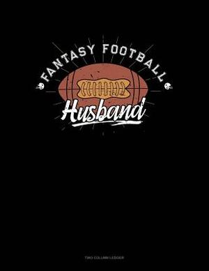 Fantasy Football Husband: Two Column Ledger by 