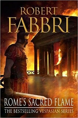 Rome's Sacred Flame by Robert Fabbri