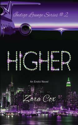 HIGHER (The Indigo Lounge Series #2): The Indigo Lounge Series #2 by Zara Cox