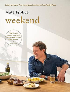 Weekend: Eating at Home: From Long Lazy Lunches to Fast Family Fixes by Matt Tebbutt