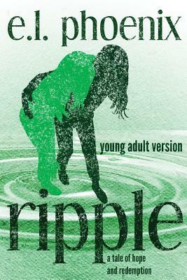 Ripple: Young Adult Version by E. L. Phoenix