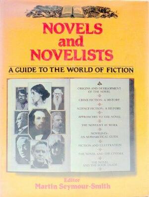 Novels and Novelists: A Guide to the World of Fiction by Martin Seymour-Smith, Seymour Smith