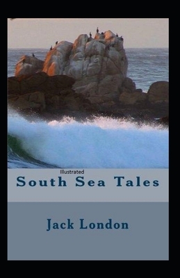 South Sea Tales Illustrated by Jack London