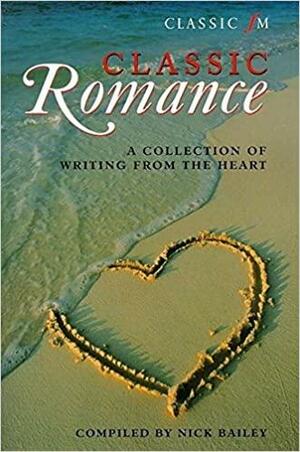 Classic Romance: Writing from the Heart by Nick Bailey