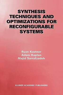 Synthesis Techniques and Optimizations for Reconfigurable Systems by Majid Sarrafzadeh, Adam Kaplan, Ryan Kastner