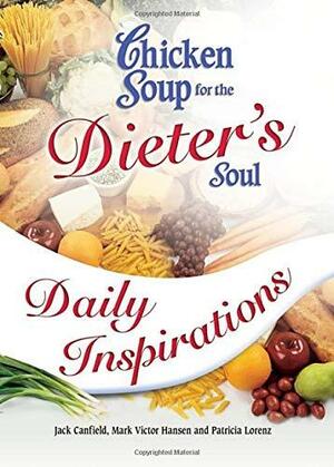 Chicken Soup for the Dieter's Soul Daily Inspirations by Jack Canfield, Mark Victor Hansen
