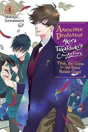 Associate Professor Akira Takatsuki's Conjecture, Vol. 4 (Light Novel): Thus, the Gates to the Spirit Realm Open by Mikage Sawamura