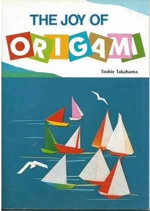 The Joy of Origami by Toshie Takahama