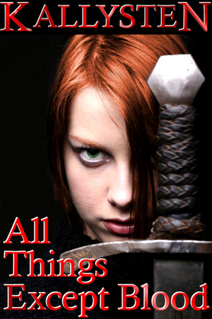 All Things Except Blood by Kallysten