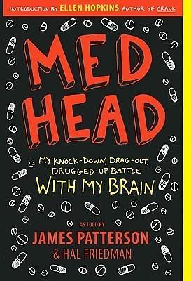 Med Head: My Knock-Down, Drag-Out, Drugged-Up Battle With My Brain: My Knock-down, Drag-out, Drugged-up Battle with My Brain by Hal Friedman, James Patterson, James Patterson