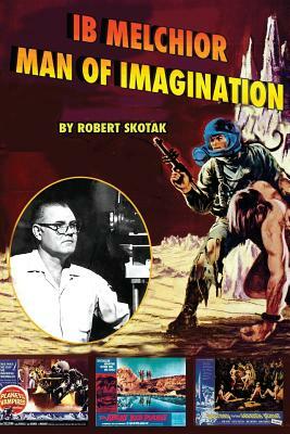 Ib Melchior: Man of Imagination by Robert Skotak