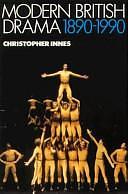 Modern British Drama, 1890-1990 by C. D. Innes