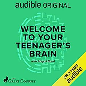 Welcome to your teenager's brain by Abigail Baird