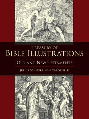 Treasury of Bible Illustrations: Old and New Testaments by Julius Schnorr Von Carolsfeld