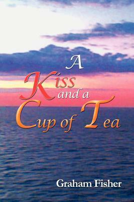 A Kiss and a Cup of Tea by Graham Fisher