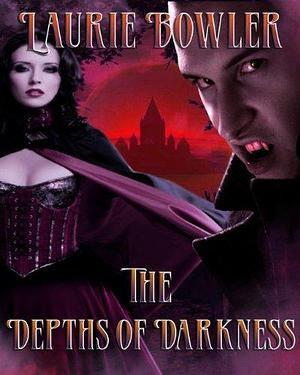The Depths of Darkness by Laurie Bowler, Laurie Bowler