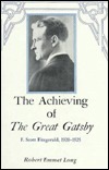The Achieving of the Great Gatsby: F. Scott Fitzgerald, 1920-1925 by Robert Emmet Long