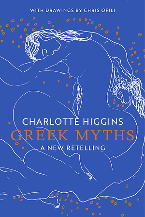 Greek Myths: A New Retelling by Charlotte Higgins, Chris Ofili