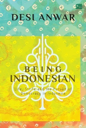 Being Indonesian: Life, Strife and the Pursuit of Democracy Indonesia by Desi Anwar