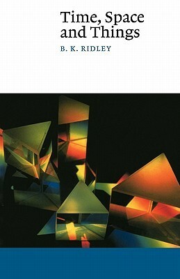 Time, Space and Things by B.K. Ridley