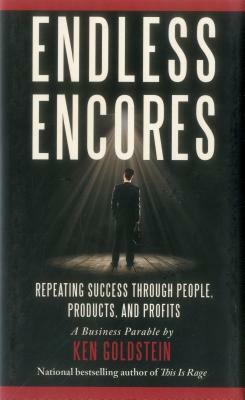 Endless Encores: Repeating Success Through People, Products, and Profits by Ken Goldstein