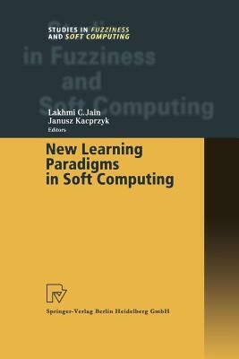 New Learning Paradigms in Soft Computing by Janusz Kacprzyk, Lakhmi C. Jain