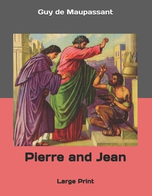 Pierre and Jean: Large Print by Guy de Maupassant