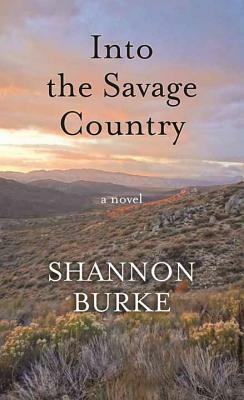 Into the Savage Country by Shannon Burke