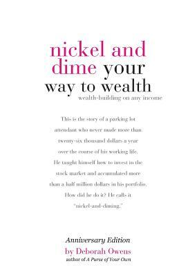 Nickel and Dime Your Way To Wealth: Wealth Building On Any Income by Deborah Owens