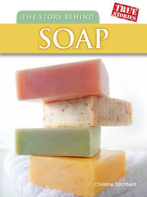 The Story Behind Soap by Christin Ditchfield