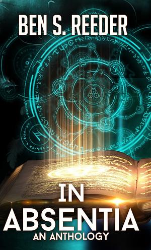 In Absentia: A Demon's Apprentice Anthology by Ben Reeder