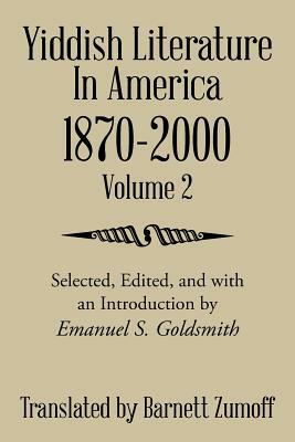 Yiddish Literature in America 1870-2000: Volume 2 by Barnett Zumoff