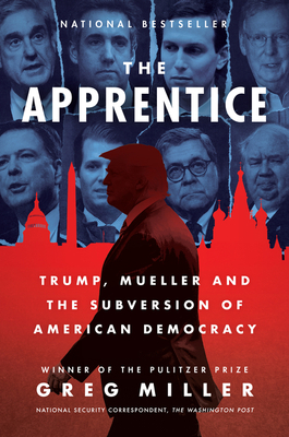 The Apprentice: Trump, Mueller and the Subversion of American Democracy by Greg Miller