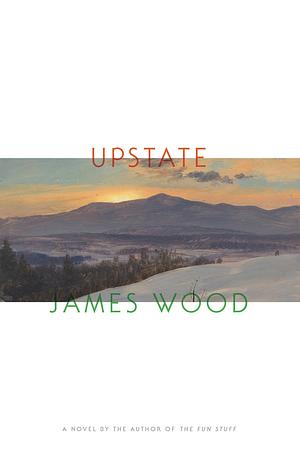 Upstate by James Wood