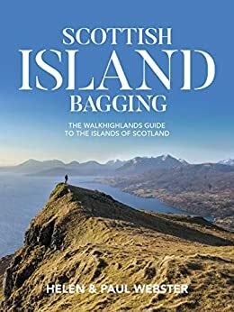 Scottish Island Bagging: The Walkhighlands Guide to the Islands of Scotland by Helen Webster, Paul Webster