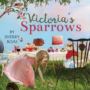 Victoria's Sparrows by Sherry Boas