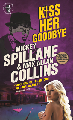 Mike Hammer - Kiss Her Goodbye by Mickey Spillane, Max Allan Collins