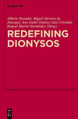 Redefining Dionysos by Raquel Martín Hernández, Miguel Herrero de Jáuregui, Ana Isabel Jiménez San Cristóbal, Alberto Bernabé Pajares