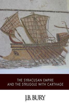 The Syracusan Empire and the Struggle with Carthage by J. B. Bury