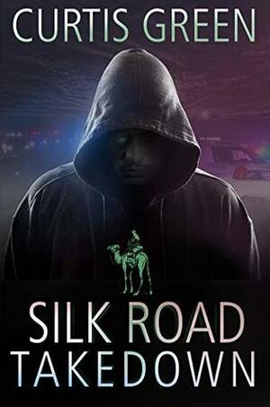 Silk Road Takedown by David Farland, Curtis Green