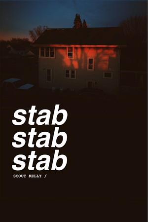 Stab Stab Stab by Scout Kelly