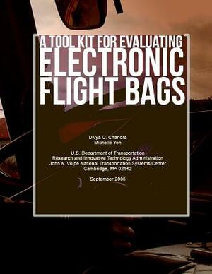 A Tool Kit for Evaluating Electronic Flight Bags by U. S. Department of Transportation, Divya C. Chandra, Michelle Yeh