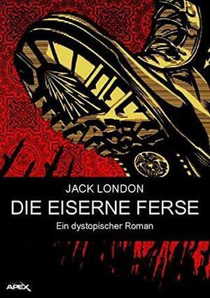 DIE EISERNE FERSE: Ein dystopischer Roman by Jack London