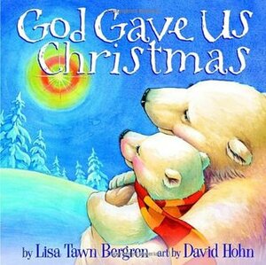 God Gave Us Christmas by Lisa Tawn Bergren, David Hohn