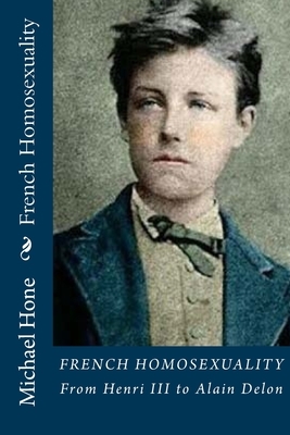 French Homosexuality: From Henri III to Alain Delon by Michael Hone