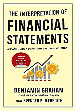 The Interpretation of Financial Statements: Memandu Anda Memahami Laporan Keuangan by Spencer B. Meredith, Benjamin Graham