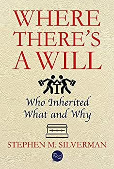 Where There's a Will: Who Inherited What and Why by Stephen M. Silverman