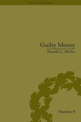 Guilty Money: The City of London in Victorian and Edwardian Culture, 1815-1914 by Ranald C. Michie