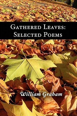 Gathered Leaves: Selected Poems by William Graham