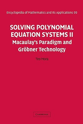 Solving Polynomial Equation Systems II: Macaulay's Paradigm and Grobner Technology by Teo Mora